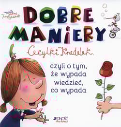 Dobre maniery Cecylki Knedelek czyli o tym, ze wypada wiedzieć, co wypada - Krzyżanek Joanna