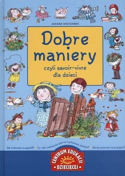 Dobre maniery czyli savoir vivre dla dzieci - Krzyżanek Joanna