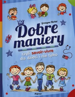 Dobre maniery czyli savoir-vivre dla dzieci i nie tylko - Grażyna Herbst
