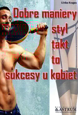 Dobre maniery styl takt to sukcesy kobiety - Ulrike Krages