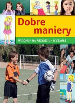 Dobre maniery W domu, na przyjęciu, w szkole