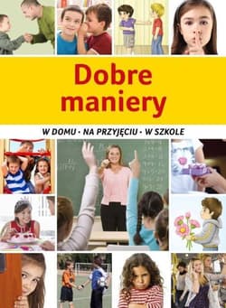 Dobre maniery W domu, na przyjęciu, w szkole