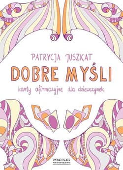 Dobre myśli Karty afirmacyjne dla dziewczynek - Patrycja Juszkat