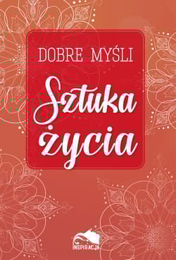 Dobre myśli. Sztuka życia - Opracowanie Zbiorowe