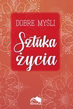 Dobre myśli. Sztuka życia - Opracowanie Zbiorowe