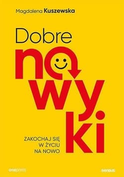 Dobre nawyki. Zakochaj się w życiu na nowo - Magdalena Kuszewska