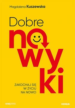 Dobre nawyki. Zakochaj się w życiu na nowo - ebook - Magdalena Kuszewska