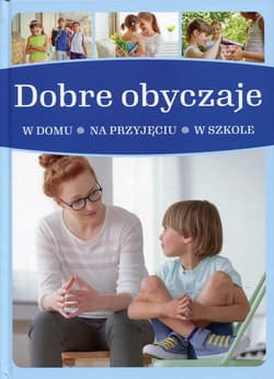 Dobre obyczaje w domu - na przyjęciu - w szkole