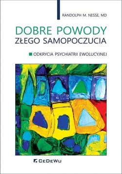 Dobre powody złego samopoczucia Odkrycia psychiatrii ewolucyjnej - Nesse Randolph M.