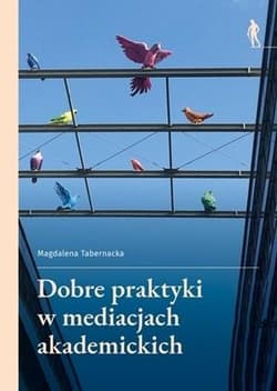 Dobre praktyki w mediacjach akademickich - Tabernacka Magdalena