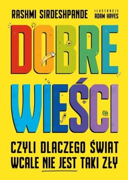 Dobre wieści czyli dlaczego świat wcale nie jest taki zły - Rashimi Sirdeshpande