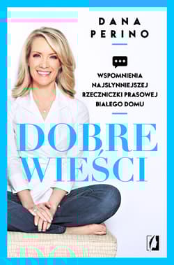 Dobre wieści Wspomnienia najsłynniejszej rzeczniczki prasowej Białego Domu - Dana Perino