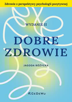 Dobre zdrowie. Zdrowie z perspektywy psychologii pozytywnej - Jagoda Różycka