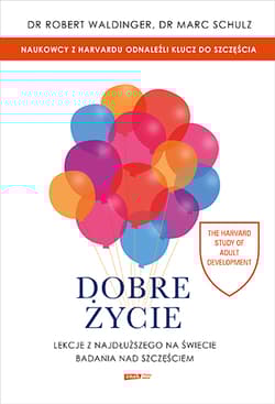 Dobre życie. Lekcje z najdłuższego na świecie badania nad szczęściem - Marc Schulz, Robert Waldinger