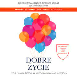 Dobre życie. Lekcje z najdłuższego na świecie badania nad szczęściem - audiobook - Robert Waldinger, Marc Schulz