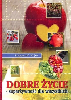 Dobre życie superżywność dla wszystkich - Krzysztof Kijek