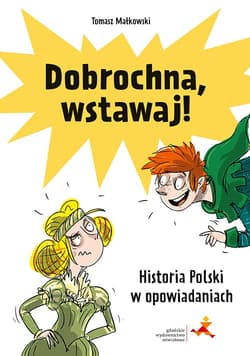 Dobrochna, wstawaj! Historia Polski w opowiadaniach - Tomasz Małkowski