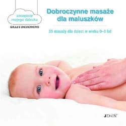 Dobroczynne masaże dla maluszków 35 masaży dla dzieci w wieku 0-3 lat - tekst: Gilles Diederichs; ilustracje: Atelier Aout a Paris/Muriel Douru