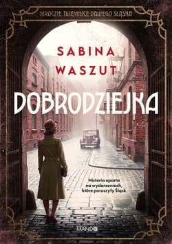 Dobrodziejka. Mroczne tajemnice dawnego Śląska - Sabina Waszut