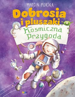 Dobrosia i pluszaki. Kosmiczna przygoda. Dobrosia - Marcin Mortka