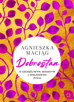 Dobrostan. O szczęśliwym, bogatym i spełnionym życiu - ebook - Agnieszka Maciąg