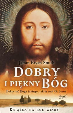 Dobry i piękny Bóg. Pokochać Boga, jakiego znał Jezus - ebook - Smith James Bryan