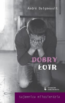 Dobry Łotr Tajemnica miłosierdzia - Andre Daigneault
