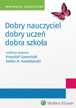 Dobry nauczyciel - dobry uczeń - dobra szkoła - Kwiatkowski Stefan M.