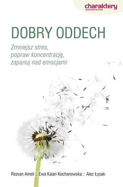 Dobry oddech Zmniejsz stres, popraw koncentrację, zapanuj nad emocjami - Ameli Rezav, Kain-Kochanowska Ewa, Łyska Alec