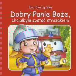 Dobry Panie Boże, chciałbym zostać strażakiem