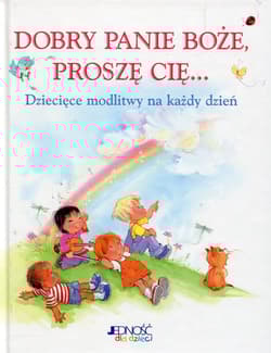 Dobry Panie Boże Proszę Cię Dziecięce modlitwy na każdy dzień - Crystal Bowman