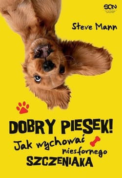 Dobry piesek! Jak wychować niesfornego szczeniaka - Mann Steve