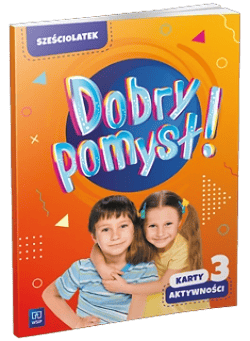 Dobry pomysł! Sześciolatek karty aktywności cz.3 - Opracowanie Zbiorowe