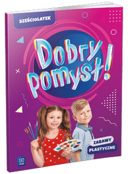 Dobry pomysł! Sześciolatek zabawy plastyczne - Opracowanie Zbiorowe