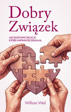 Dobry Związek. Jak budować relacje, które... - William Weil