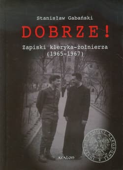 Dobrze! Zapiski kleryka-żołnierza 1965-1967 - Stanisław Gabański