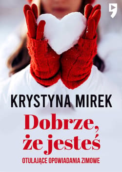Dobrze, że jesteś. Otulające opowiadania zimowe - ebook - Krystyna Mirek