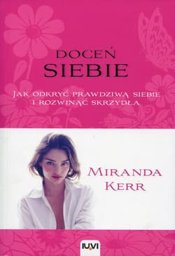 Doceń siebie Jak odkryć prawdziwą siebie i rozwinąć skrzydła
