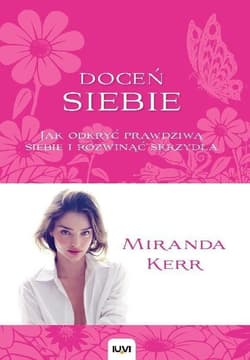 Doceń siebie Jak odkryć prawdziwą siebie i rozwinąć skrzydła - Miranda Kerr