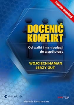 Docenić konflikt. Od walki i manipulacji do współpracy. Wydanie III rozszerzone - Wojciech Haman, Gut Jerzy