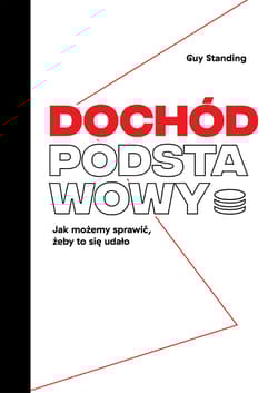 Dochód podstawowy Jak możemy sprawić, żeby to się udało - Guy Standing