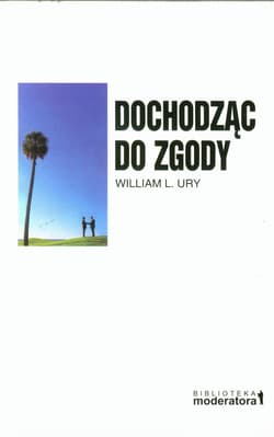 Dochodząc do zgody - William  Ury