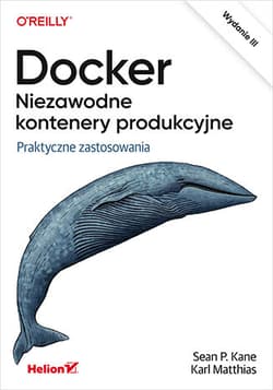 Docker. Niezawodne kontenery produkcyjne. Praktyczne zastosowania wyd. 3 - Karl Matthias