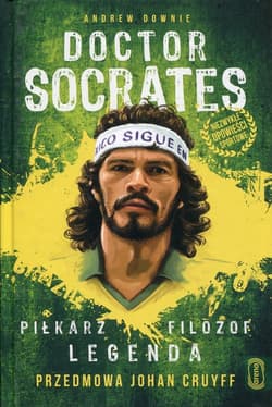 Doctor Socrates Piłkarz filozof legenda Przedmowa Johan Cruyff - Andrew Downie