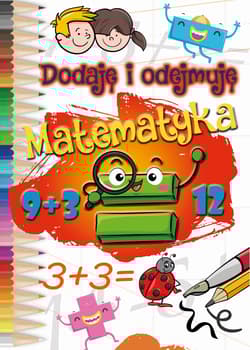 Dodaję i odejmuję. Matematyka - Opracowanie Zbiorowe