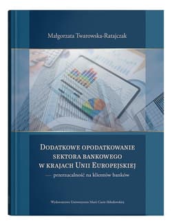 Dodatkowe opodatkowanie sektora bankowego w krajach Unii Europejskiej  przerzucalność na klientów banków