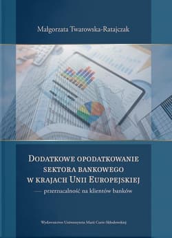 Dodatkowe opodatkowanie sektora bankowego w krajach Unii Europejskiej  przerzucalność na klientów banków - Małgorzata Twarowska-Ratajczak