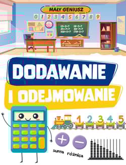 Dodawanie i odejmowanie. Mały geniusz - Opracowanie Zbiorowe