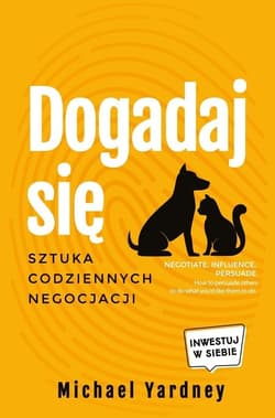 Dogadaj się Sztuka codziennych negocjacji - Michael Yurdney