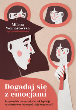 Dogadaj się z emocjami. Przewodnik po uczuciach: jak lepiej je rozpoznawać i nauczyć się je regulować - ebook - Milena Wojnarowska